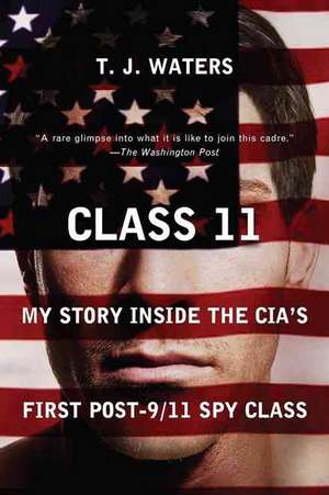 Class 11: My Story Inside the CIA's First Post-9/11 Spy Class de T. J. Waters