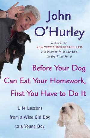 Before Your Dog Can Eat Your Homework, First You Have to Doit: Life Lessons from a Wise Old Dog to a Young Boy de John O'Hurley