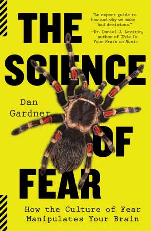 The Science of Fear: How the Culture of Fear Manipulates Your Brain de Daniel Gardner