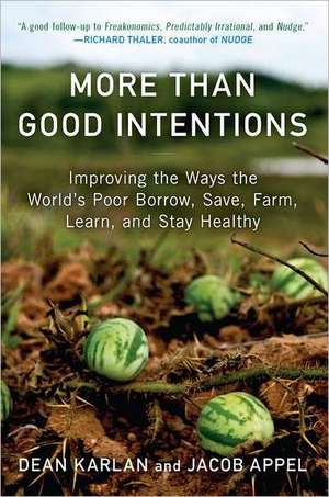 More Than Good Intentions: Improving the Ways the World's Poor Borrow, Save, Farm, Learn, and Stay Healthy de Dean Karlan