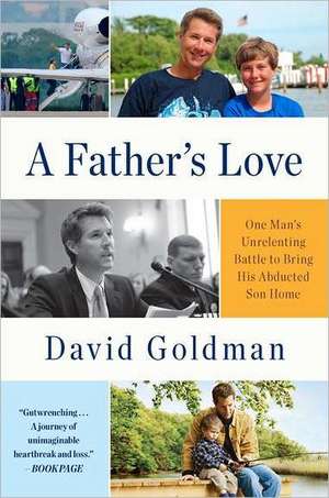 A Father's Love: One Man's Unrelenting Battle to Bring His Abducted Son Home de David Goldman