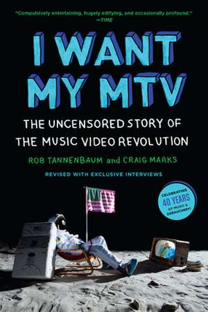 I Want My MTV: The Uncensored Story of the Music Video Revolution de Rob Tannenbaum