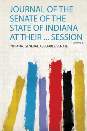 Journal of the Senate of the State of Indiana at Their ... Session