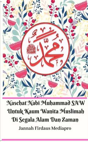 Nasehat Nabi Muhammad SAW Untuk Kaum Wanita Muslimah Di Segala Alam Dan Zaman de Jannah Firdaus Mediapro