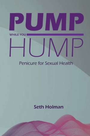 Pump While You Hump de Seth Holman