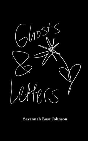Ghosts and Letters de Savannah Rose Johnson