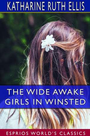 The Wide Awake Girls in Winsted (Esprios Classics) de Katharine Ruth Ellis