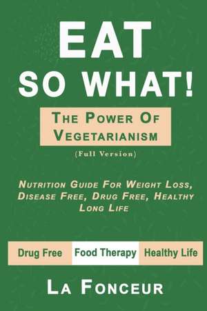 Eat So What! The Power of Vegetarianism (Full Version) de La Fonceur