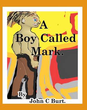 A Boy Called Mark. de John C Burt