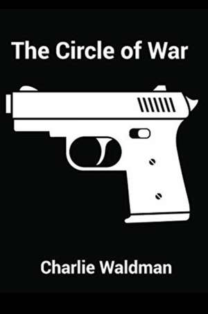 The Circle of War de Charlie Waldman