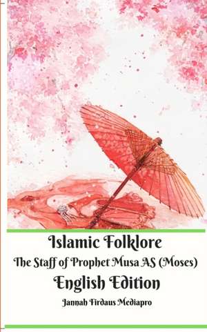 Islamic Folklore The Staff of Prophet Musa AS (Moses) English Edition de Jannah Firdaus Mediapro