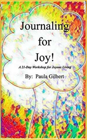 Journaling For Joy de Paula Gilbert