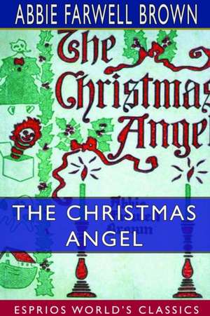 The Christmas Angel (Esprios Classics) de Abbie Farwell Brown