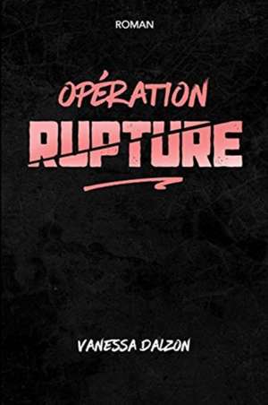 Opération-Rupture de Vanessa Dalzon