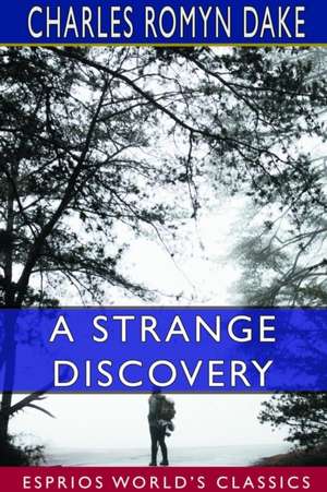 A Strange Discovery (Esprios Classics) de Charles Romyn Dake