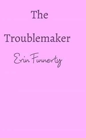 The Troublemaker de Erin Finnerty