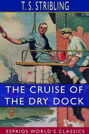 The Cruise of the Dry Dock (Esprios Classics) de T. S. Stribling