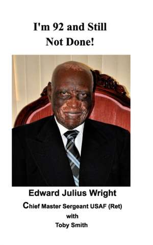 I'm 92 and Still Not Done! de Edward Julius Wright