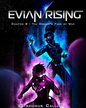 Evian Rising Chapter 2: The Dragon's Fang of War de Latravious Calloway