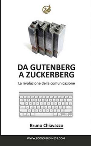 Da Gutenberg A Zuckerberg de Bruno Chiavazzo