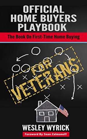 Official Home Buyers Playbook - For Veterans: The Power Journal de Wesley Wyrick