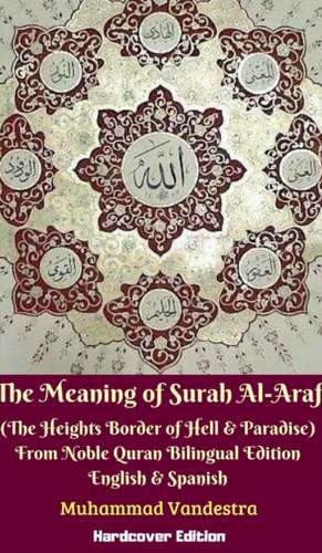 The Meaning of Surah AlAraf (The Heights Border Between Hell and Paradise) From Noble Quran Bilingual Edition Hardcover de Muhammad Vandestra