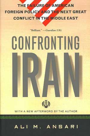 Confronting Iran: The Failure of American Foreign Policy and the Next Great Crisis in the Middle East and the Next Great Crisis in the Middle East de Ali Ansari