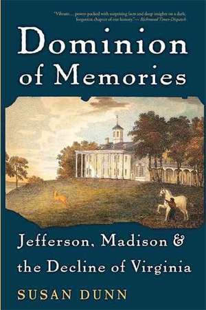 Dominion of Memories: Jefferson, Madison & the Decline of Virginia de Susan Dunn