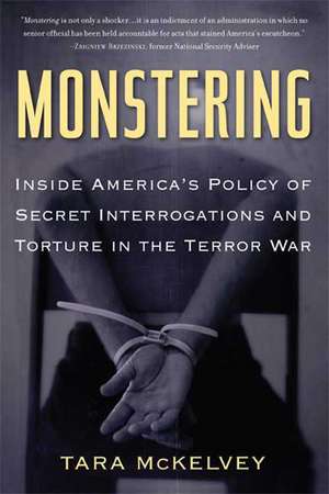 Monstering: Inside America's Policy of Secret Interrogations and Torture in the Terror War de Tara McKelvey