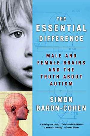 The Essential Difference: Male And Female Brains And The Truth About Autism de Simon Baron-Cohen