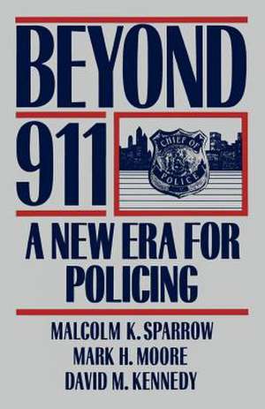 Beyond 911: A New Era For Policing de Malcolm K. Sparrow