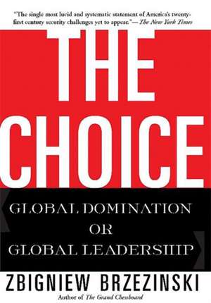 The Choice: Global Domination or Global Leadership de Zbigniew Brzezinski