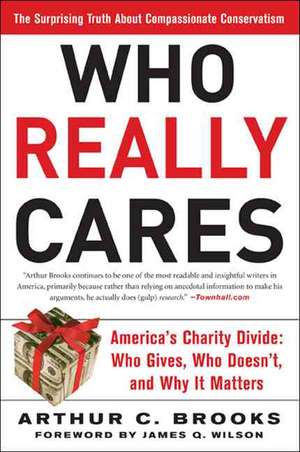 Who Really Cares: The Surprising Truth About Compasionate Conservatism Who Gives, Who Doesn't, and Why It Matters de Arthur C. Brooks