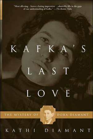 Kafka's Last Love: The Mystery Of Dora Diamant de Kathi Diamant