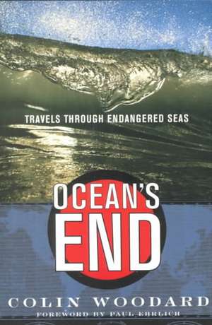 Ocean's End: Travels Through Endangered Seas de Colin Woodard