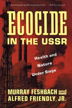 Ecocide in the USSR: Health And Nature Under Siege de Murray Feshbach