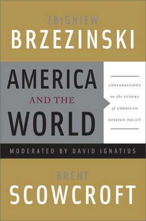 America and the World: Conversations on the Future of American Foreign Policy de Zbigniew Brzezinski