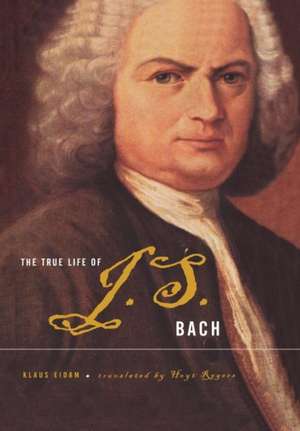 The True Life Of J.S. Bach de Klaus Eidam