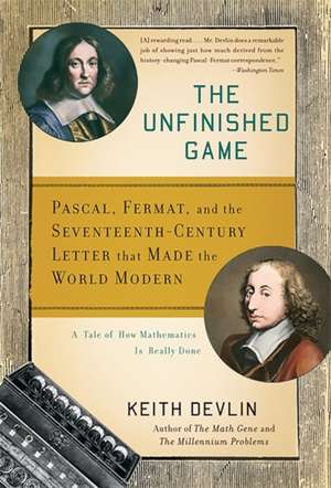 The Unfinished Game: Pascal, Fermat, and the Seventeenth-Century Letter that Made the World Modern de Keith Devlin