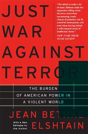 Just War Against Terror: The Burden Of American Power In A Violent World de Jean Elshtain