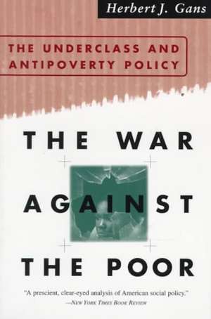 The War Against The Poor: The Underclass And Antipoverty Policy de Herbert Gans