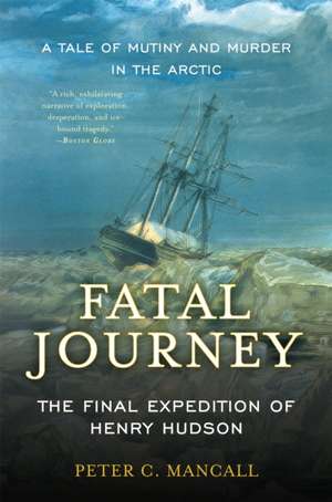 Fatal Journey: The Final Expedition of Henry Hudson de Peter C. Mancall