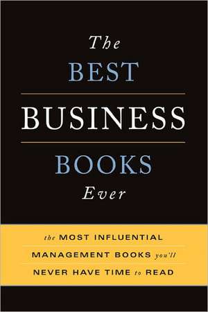 The Best Business Books Ever: The Most Influential Management Books You'll Never Have Time To Read de Basic Books