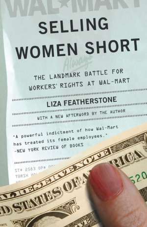 Selling Women Short: The Landmark Battle for Workers' Rights at Wal-Mart de Liza Featherstone