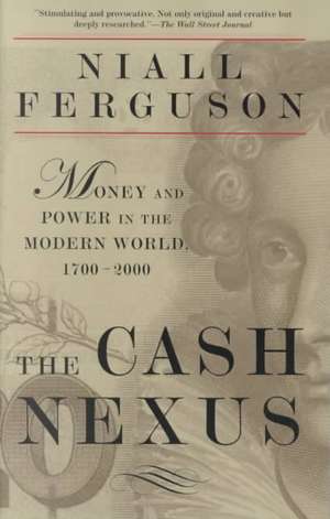 The Cash Nexus: Money and Power in the Modern World, 1700-2000 de Niall Ferguson