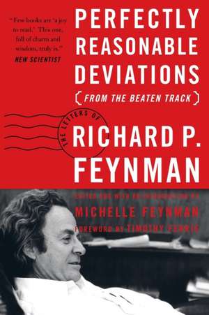 Perfectly Reasonable Deviations from the Beaten Track: The Letters of Richard P. Feynman de Richard P. Feynman