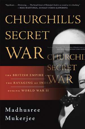 Churchill's Secret War: The British Empire and the Ravaging of India during World War II de Madhusree Mukerjee