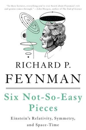 Six Not-So-Easy Pieces: Einsteins Relativity, Symmetry, and Space-Time de Richard P. Feynman