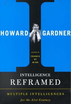 Intelligence Reframed: Multiple Intelligences for the 21st Century de Howard E. Gardner