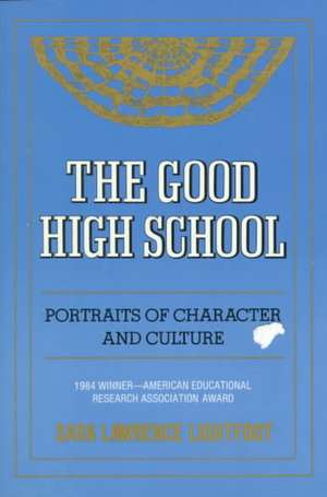 The Good High School: Portraits Of Character And Culture de Sara Lawrence-Lightfoot